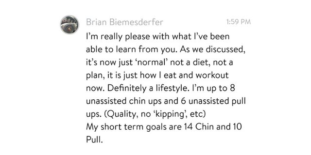 Brian Biemesderfer: eight unassisted chin ups and six pull ups, and it is just normal now